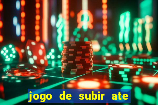 jogo de subir ate o ceu